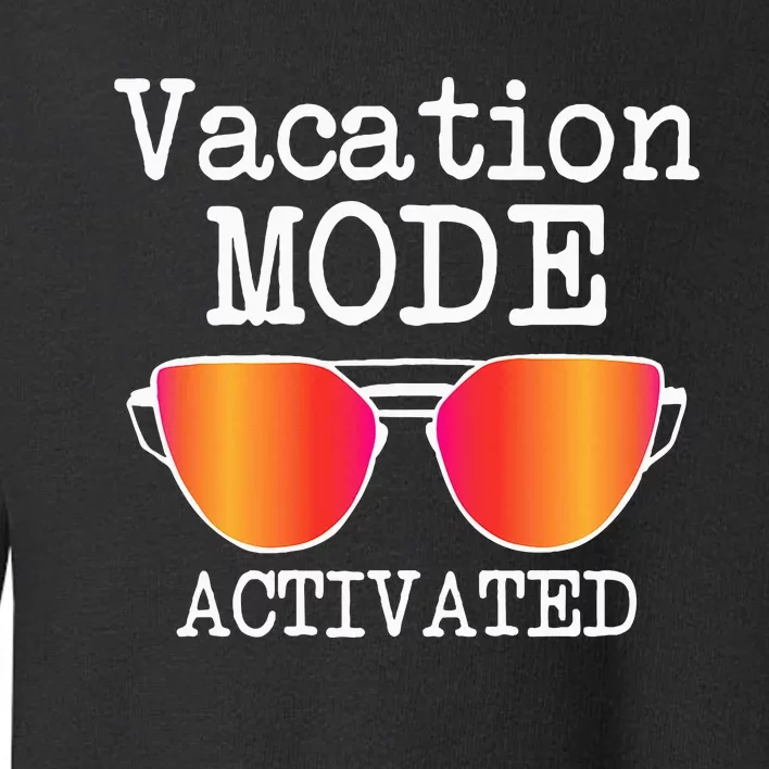 Vacation Mode Activated Summer Beach Sunglasses Toddler Sweatshirt