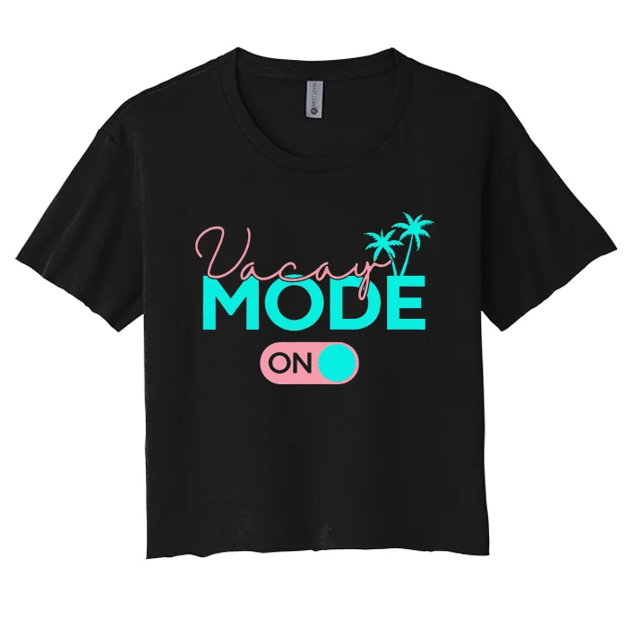 Vacay Mode Cute Vacation Summer Cruise Getaway Women's Crop Top Tee