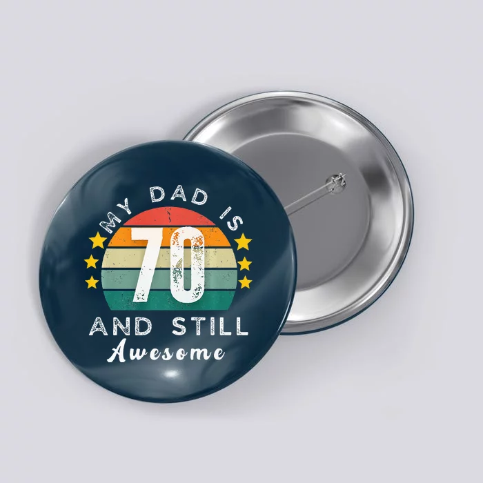 Vintage My Dad Is 70 And Still Awesome 70th Birthday Party Button