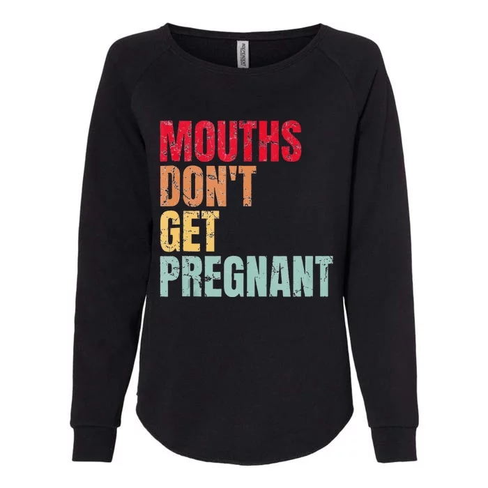 Vintage Mouths DonT Get Pregnant Womens California Wash Sweatshirt