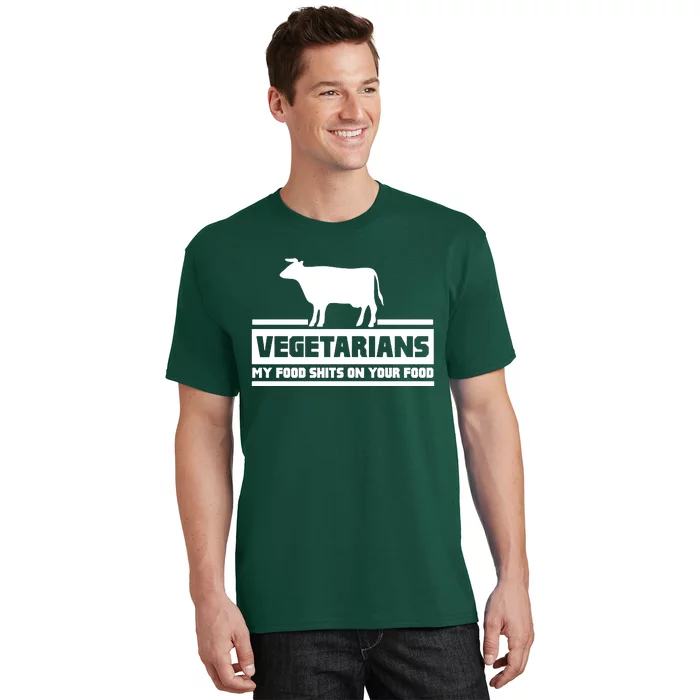 Vegetarians My Food Shits On Your Food T-Shirt