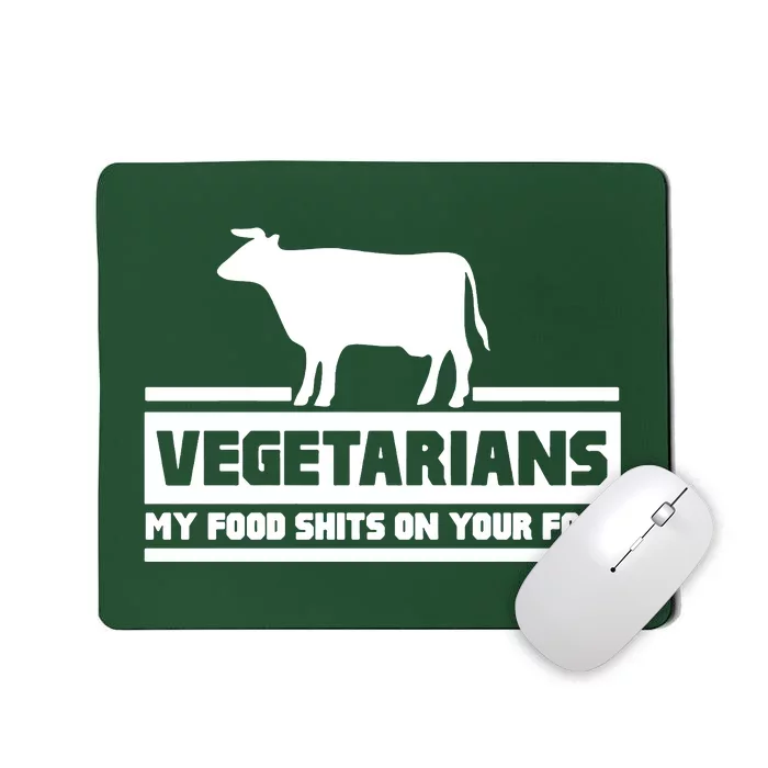 Vegetarians My Food Shits On Your Food Mousepad