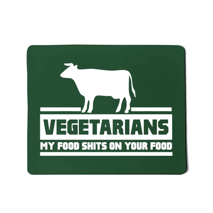 Vegetarians My Food Shits On Your Food Mousepad