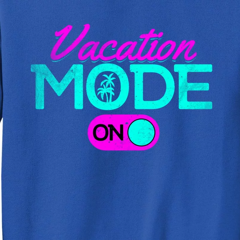 Vacation Mode Going On Vacation Beach Vacation Mode On Gift Tall Sweatshirt