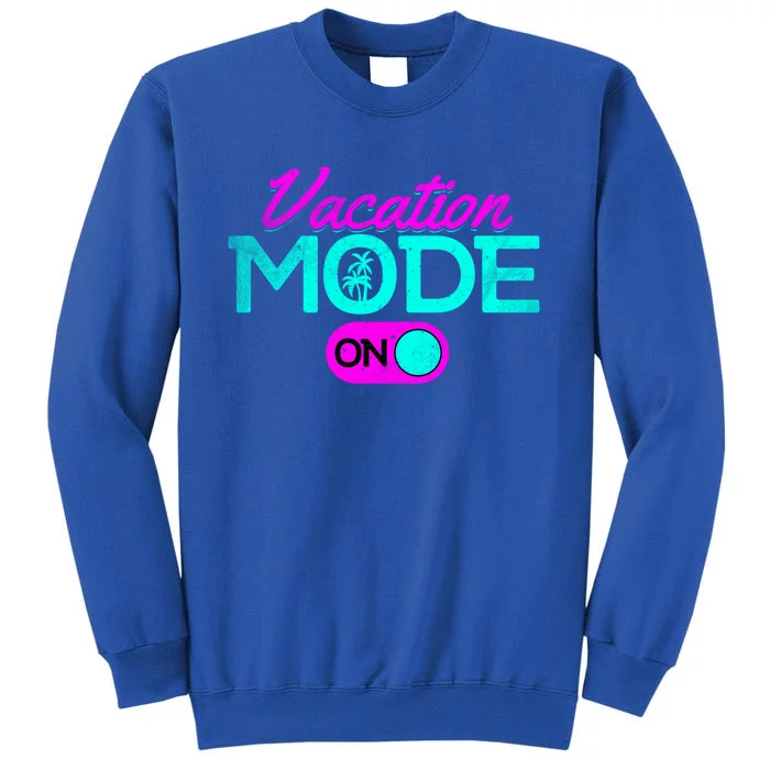 Vacation Mode Going On Vacation Beach Vacation Mode On Gift Tall Sweatshirt