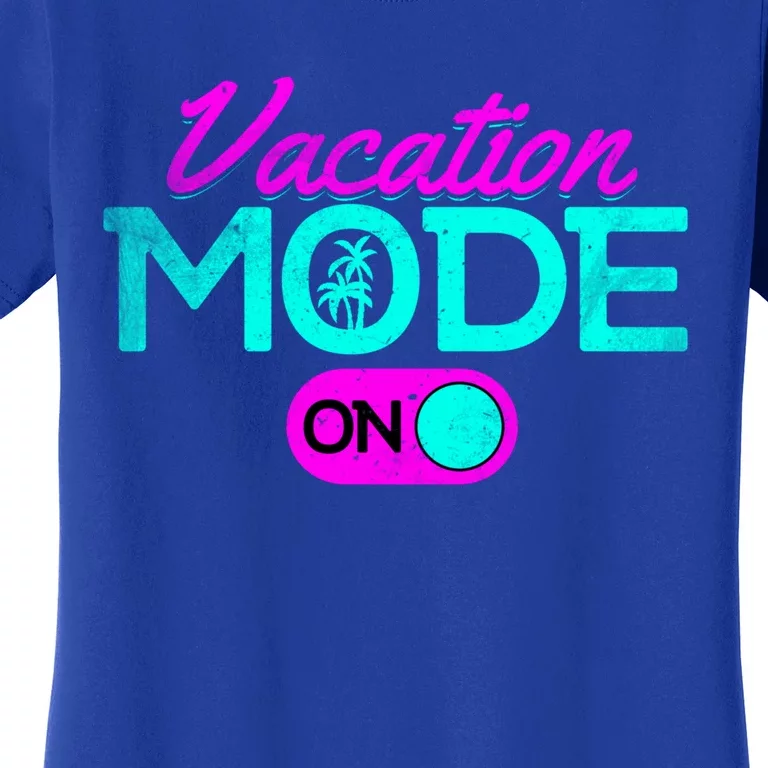 Vacation Mode Going On Vacation Beach Vacation Mode On Gift Women's T-Shirt