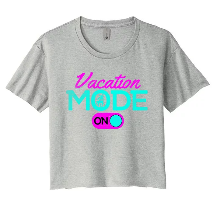 Vacation Mode Going On Vacation Beach Vacation Mode On Gift Women's Crop Top Tee