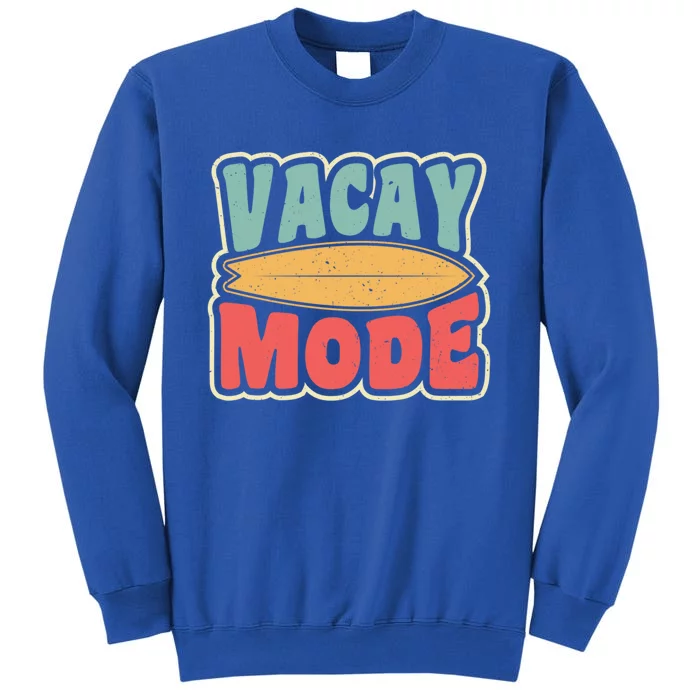 Vacay Mode Gift Vacation Mode Meaningful Gift Tall Sweatshirt