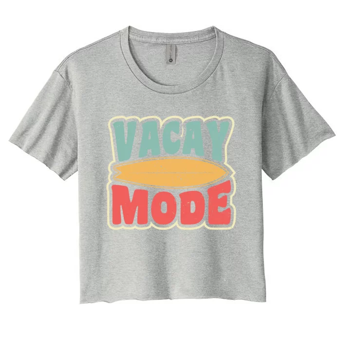 Vacay Mode Gift Vacation Mode Meaningful Gift Women's Crop Top Tee