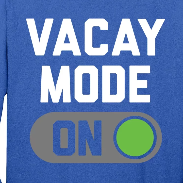 Vacay Mode Gift Tall Long Sleeve T-Shirt