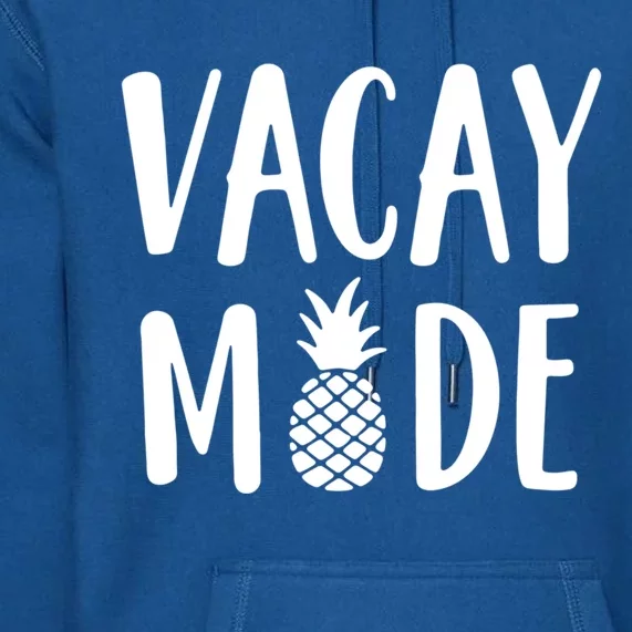 Vacay Mode Great Gift Pineapple Summer Vibes Great Gift Premium Hoodie