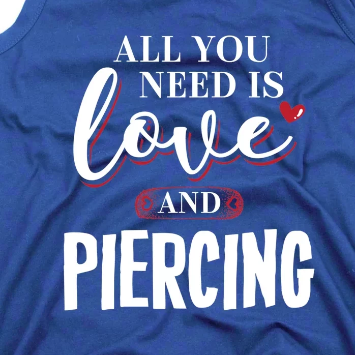 Valentine Meaningful Gift Piercing All You Need Is Gift Tank Top