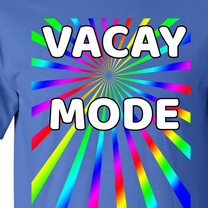 Vacay Mode Gift Tall T-Shirt