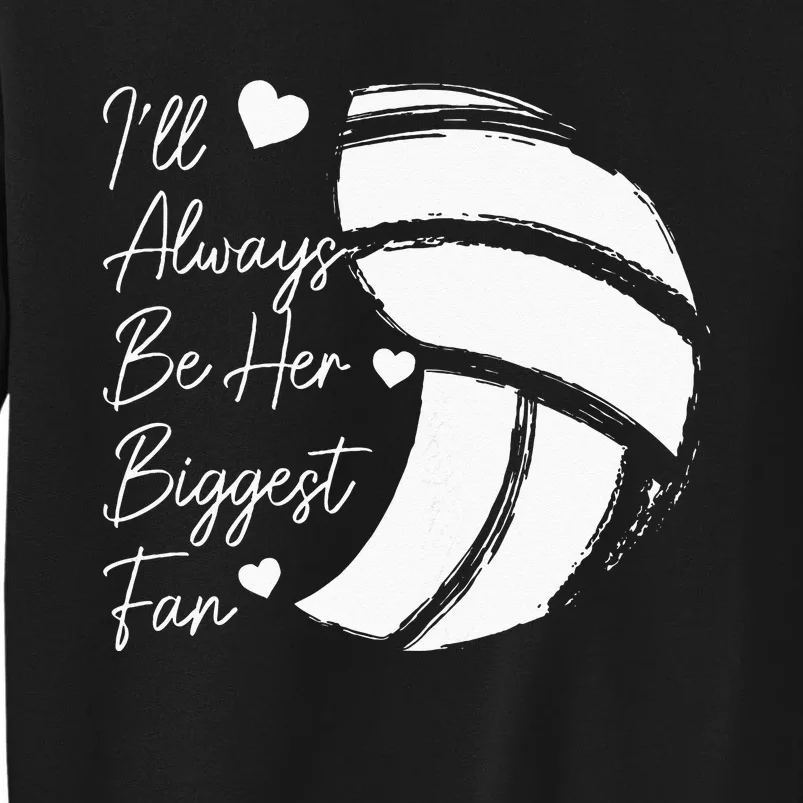 Volleyball Mom Her Biggest Fan Volleyball Daughter Tall Sweatshirt