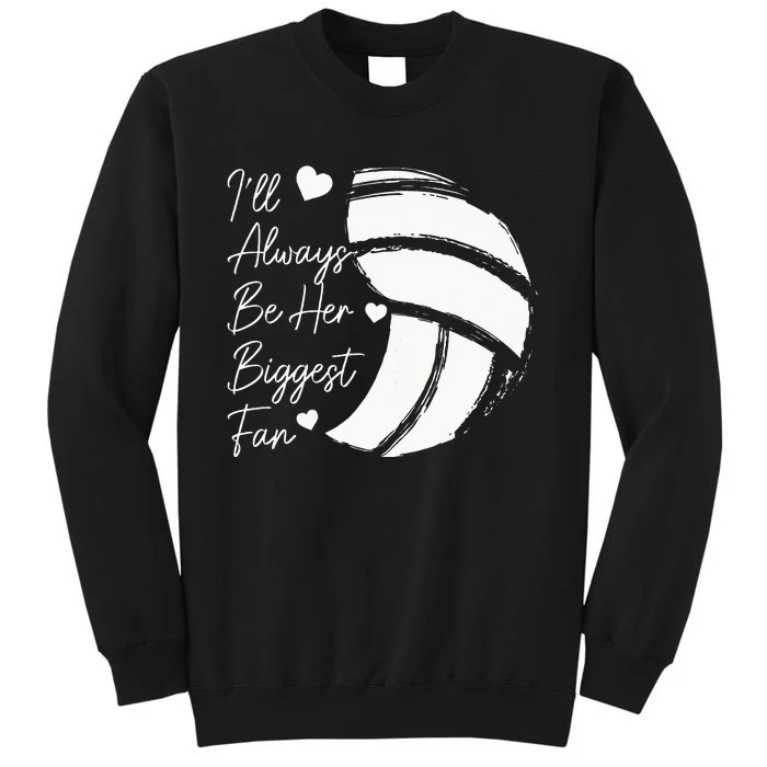 Volleyball Mom Her Biggest Fan Volleyball Daughter Tall Sweatshirt