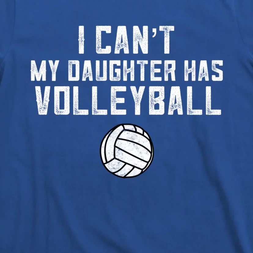 Volleyball Mom I Can't My Daughter Has Volleyball Love Dad Gift T-Shirt