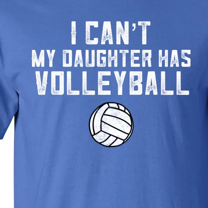 Volleyball Mom I Can't My Daughter Has Volleyball Love Dad Gift Tall T-Shirt