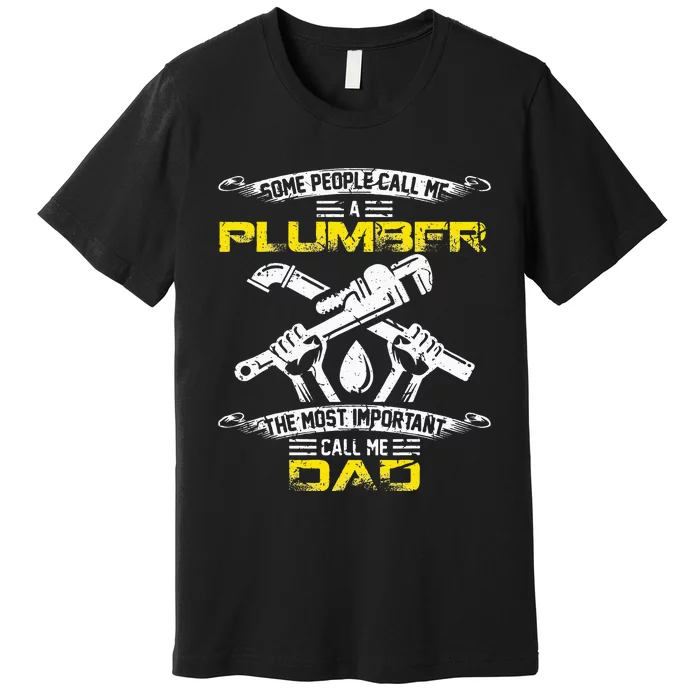 Vintage Most Important Call Me Dad Funny Plumber Daddy Gift Premium T-Shirt