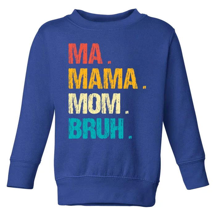 Vintage Ma Mama Mom Bruh Happy MotherS Day Meaningful Gift Toddler Sweatshirt