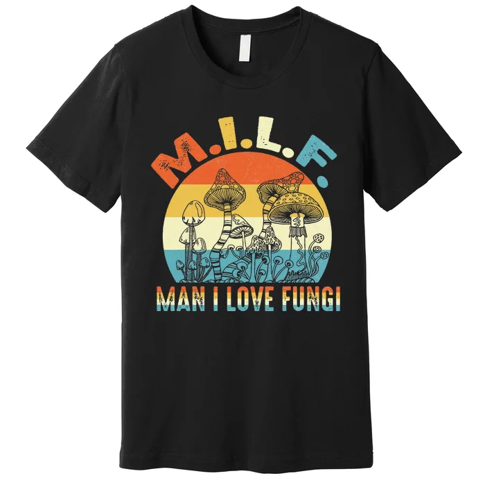 Vintage MILF Man I Love Fungi Mushroom Fungi Tee Premium T-Shirt