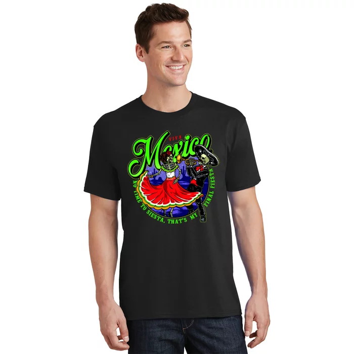 Viva Mexico No Time To Siesta That Is My Final Fiesta T-Shirt