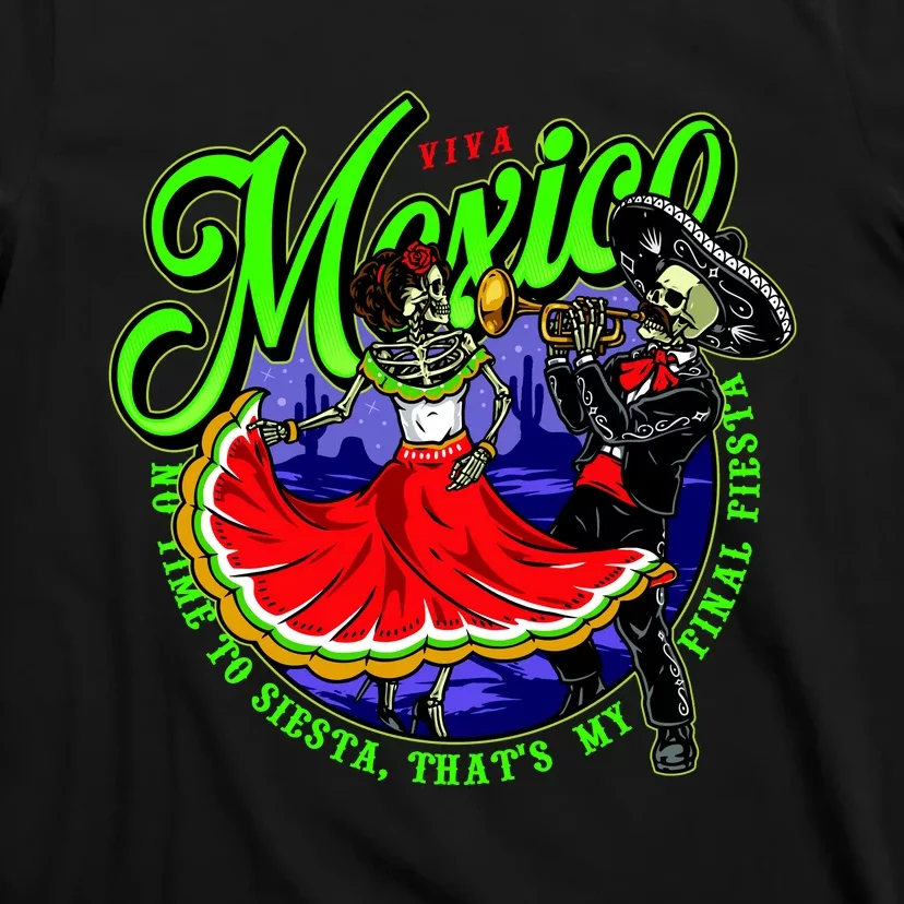 Viva Mexico No Time To Siesta That Is My Final Fiesta T-Shirt