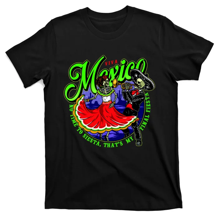 Viva Mexico No Time To Siesta That Is My Final Fiesta T-Shirt