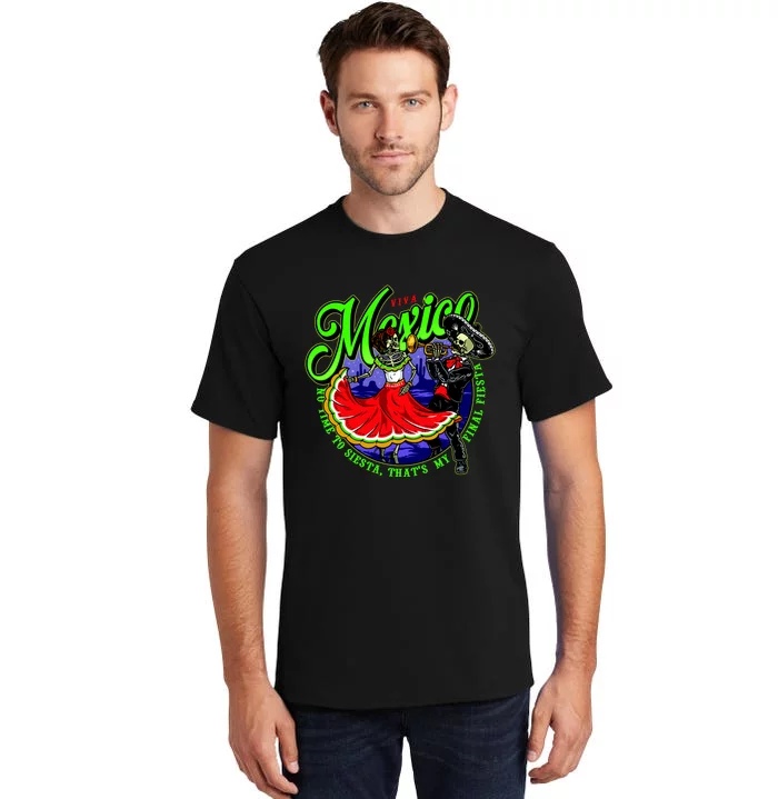 Viva Mexico No Time To Siesta That Is My Final Fiesta Tall T-Shirt