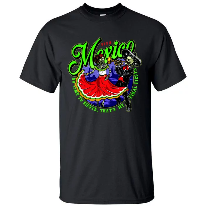 Viva Mexico No Time To Siesta That Is My Final Fiesta Tall T-Shirt