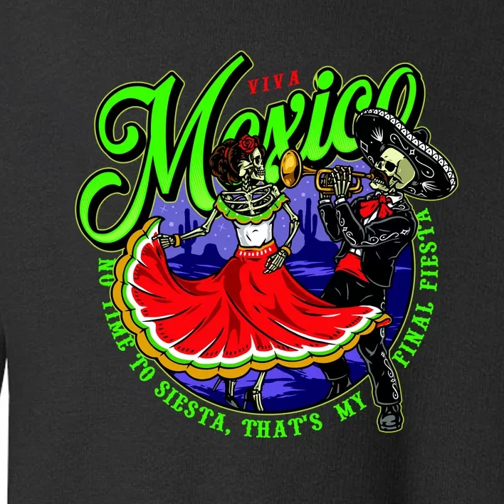 Viva Mexico No Time To Siesta That Is My Final Fiesta Toddler Sweatshirt