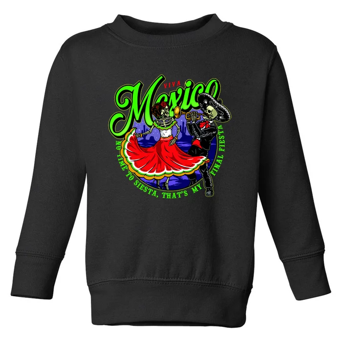 Viva Mexico No Time To Siesta That Is My Final Fiesta Toddler Sweatshirt