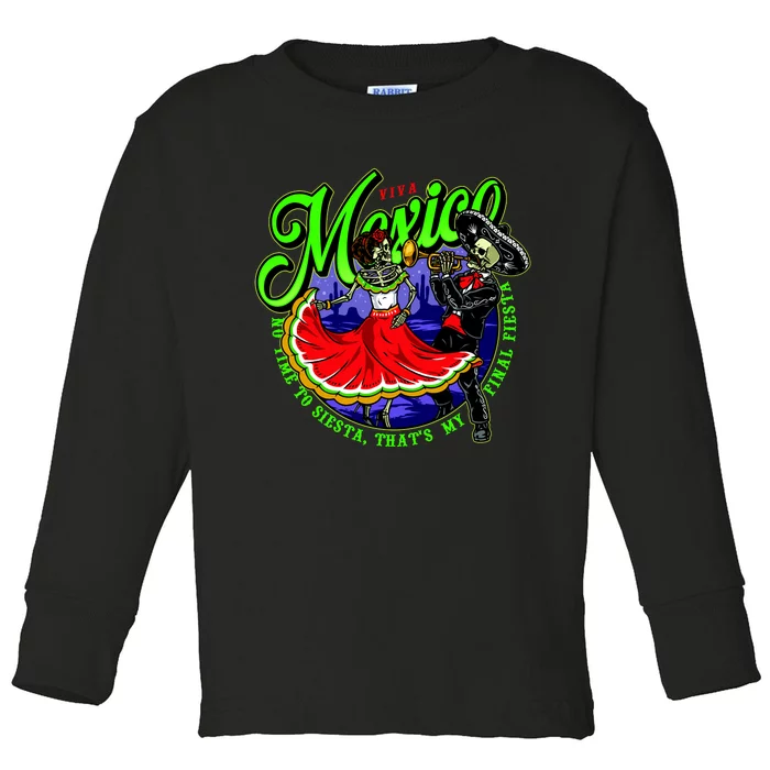 Viva Mexico No Time To Siesta That Is My Final Fiesta Toddler Long Sleeve Shirt