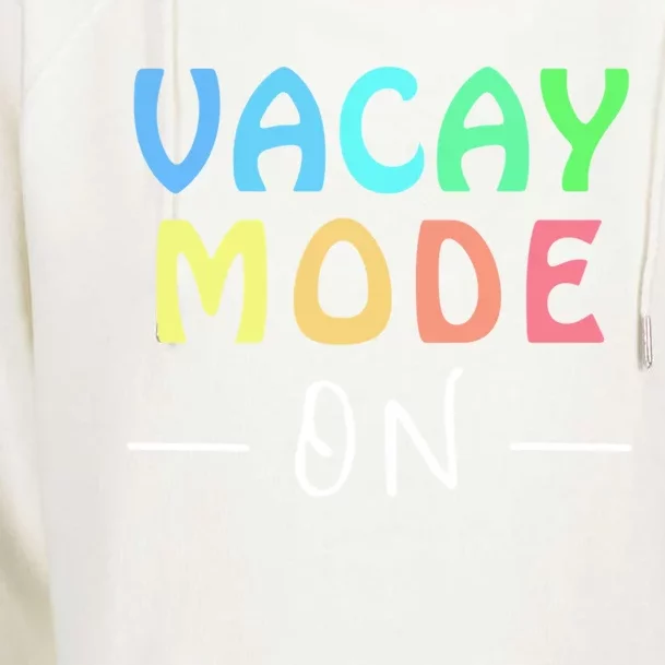 Vacay Mode On Summer Vacation Teacher Or Student Tee Gift Womens Funnel Neck Pullover Hood