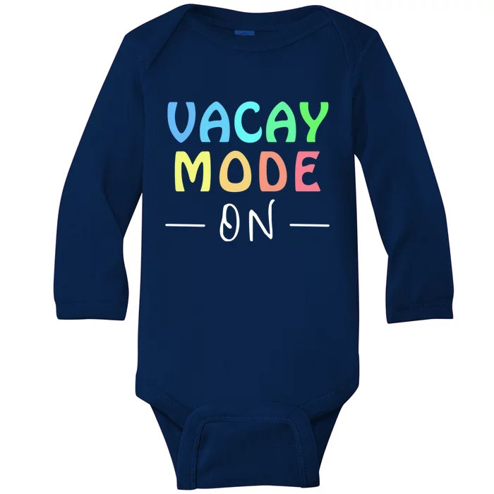 Vacay Mode On Summer Vacation Teacher Or Student Tee Gift Baby Long Sleeve Bodysuit