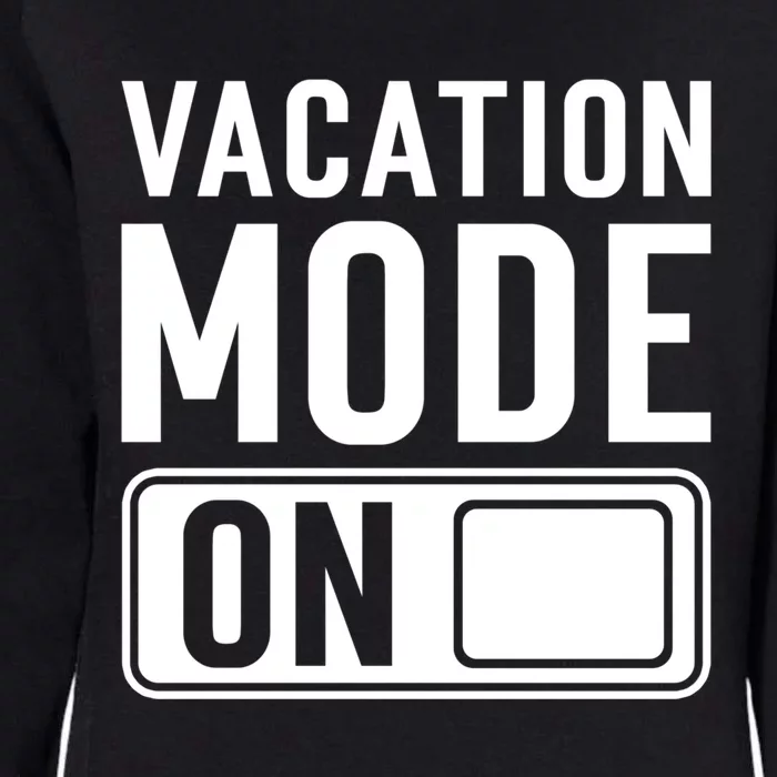 Vacation Mode On Funny Vacation Cute Gift Womens California Wash Sweatshirt