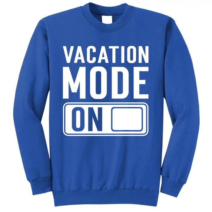 Vacation Mode On Funny Vacation Cute Gift Tall Sweatshirt