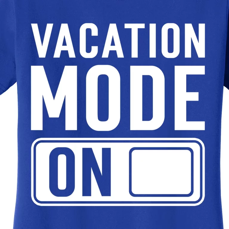 Vacation Mode On Funny Vacation Cute Gift Women's T-Shirt