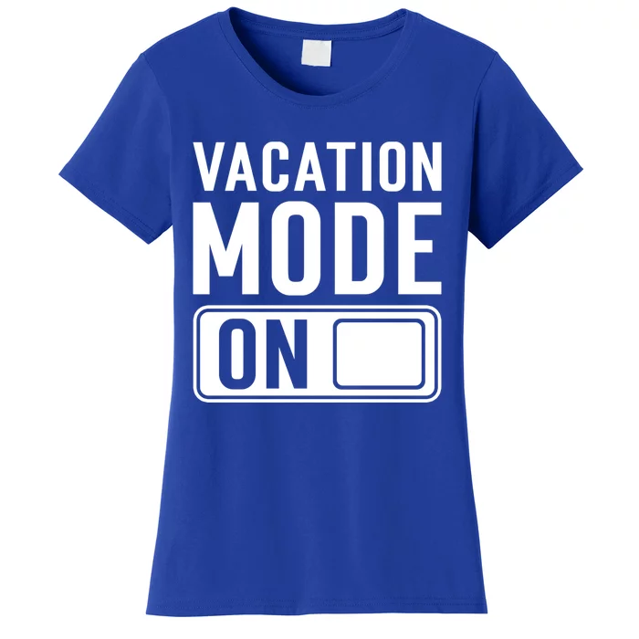 Vacation Mode On Funny Vacation Cute Gift Women's T-Shirt