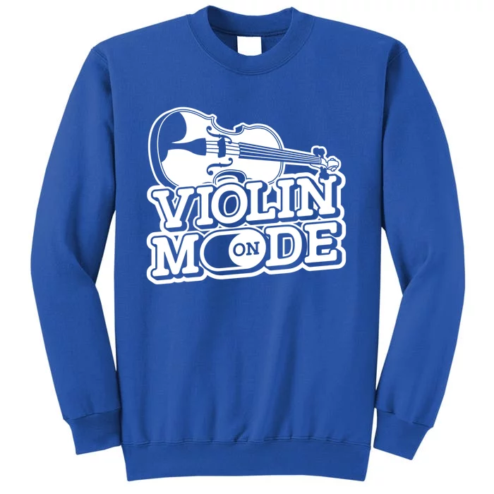 Violin Mode On Gift Musician Fiddle Player Orchestra Violinist Sweatshir Tall Sweatshirt