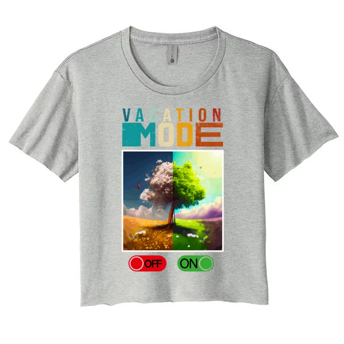 Vacation Mode On Vacation Mode Off Funny Vacation Mode Meme Gift Women's Crop Top Tee