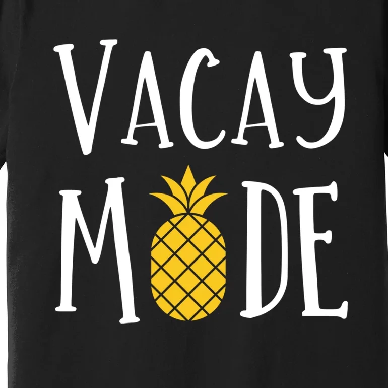 Vacay Mode Pineapple Summer Season Vibes Premium T-Shirt