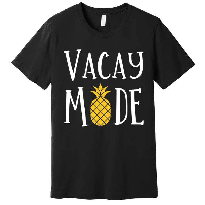 Vacay Mode Pineapple Summer Season Vibes Premium T-Shirt