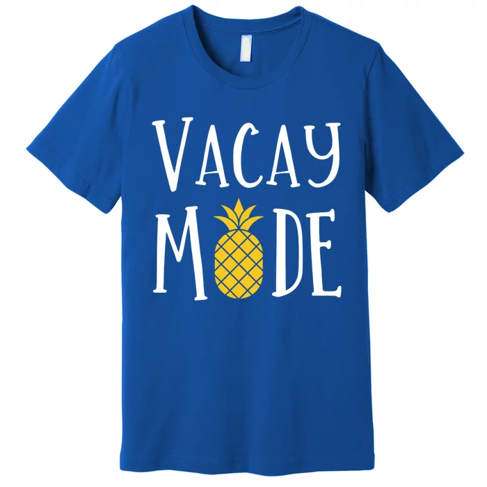 Vacay Mode Pineapple Summer Season Vibes Beach Vacation Gift Premium T-Shirt