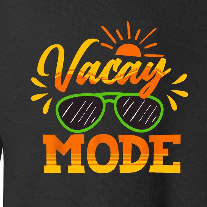 Vacay Mode Sunglasses Summer Vacation Cruise Trip Holiday Toddler Sweatshirt