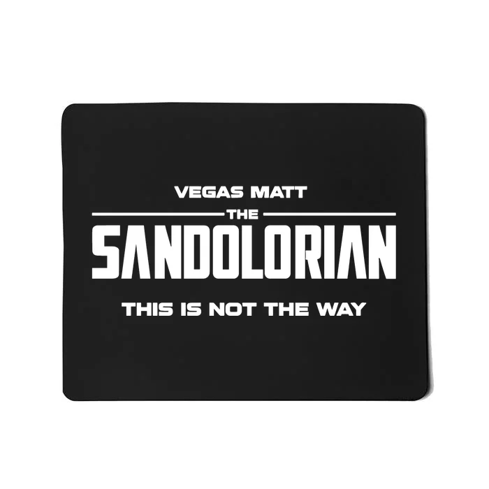 Vegas Matt The Sandolorian This Is Not The Way Mousepad