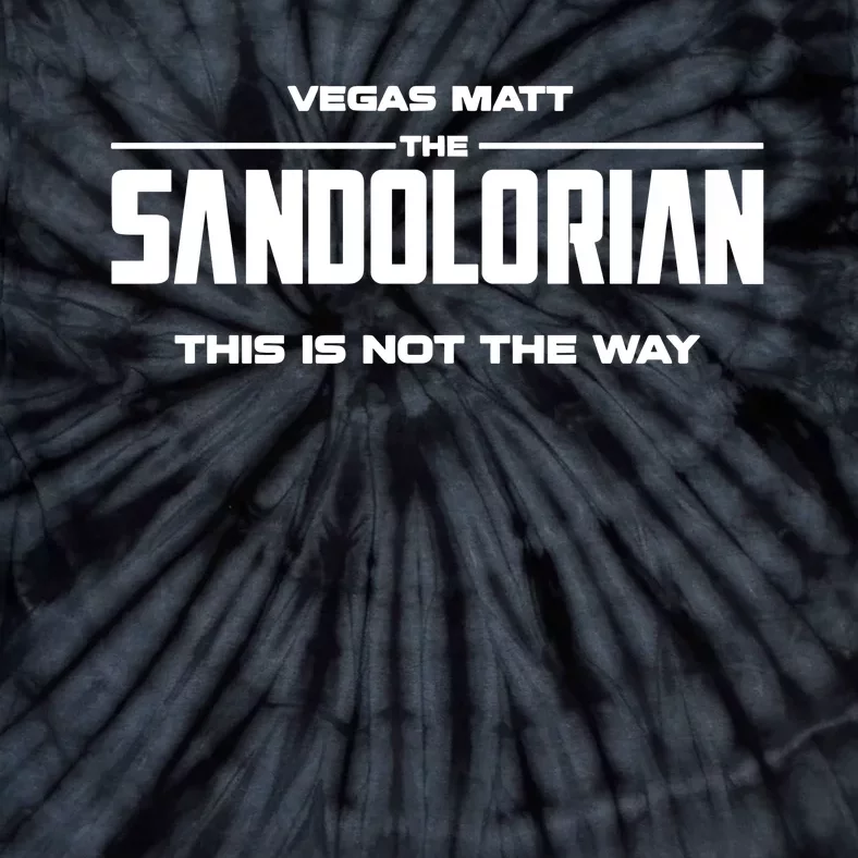 Vegas Matt The Sandolorian This Is Not The Way Tie-Dye T-Shirt