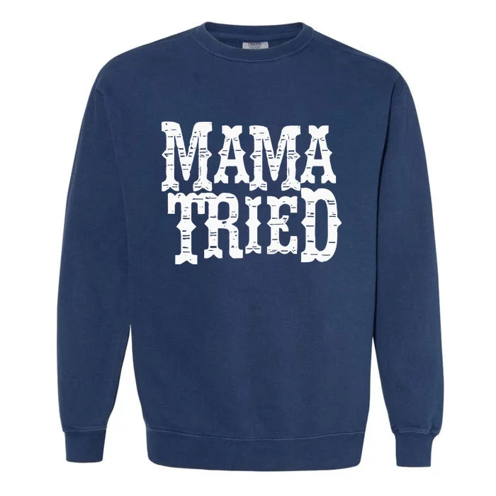 VINTAGE Mama Tried Country Outlaw Music Garment-Dyed Sweatshirt