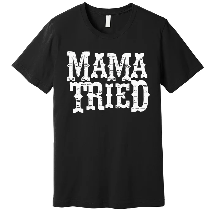 VINTAGE Mama Tried Country Outlaw Music Hoodie Premium T-Shirt