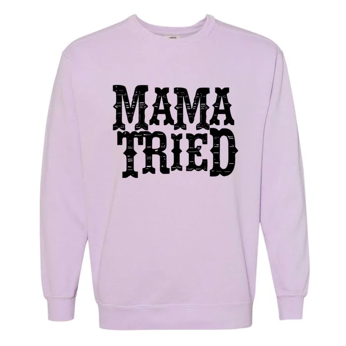 Vintage Mama Tried Country Outlaw Music Gift Garment-Dyed Sweatshirt