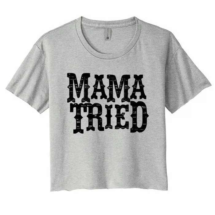 Vintage Mama Tried Country Outlaw Music Gift Women's Crop Top Tee